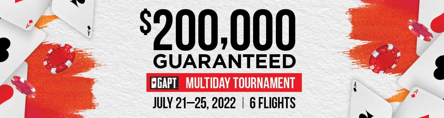 $200,000 Guaranteed GAPT Multi-Day Tournament | July 21-25, 2022