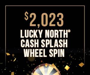 $2,023 Lucky North® Cash Splash Wheel Spin