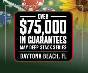 Over $75,000 in Guarantees! May Deep Stack Series - Daytona Beach, FL