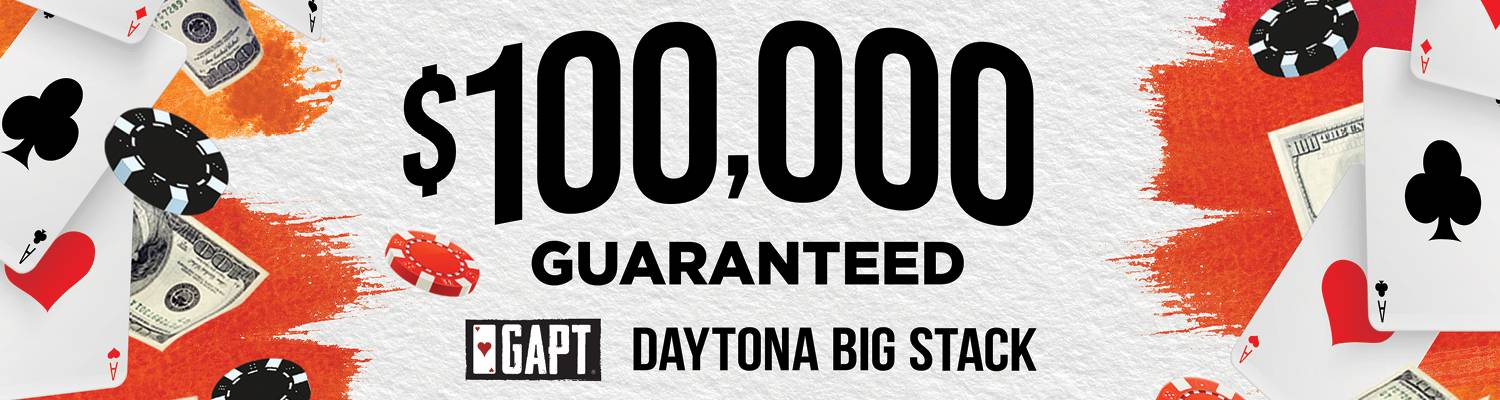 $100,00 Guaranteed GAPT Daytona Big Stack