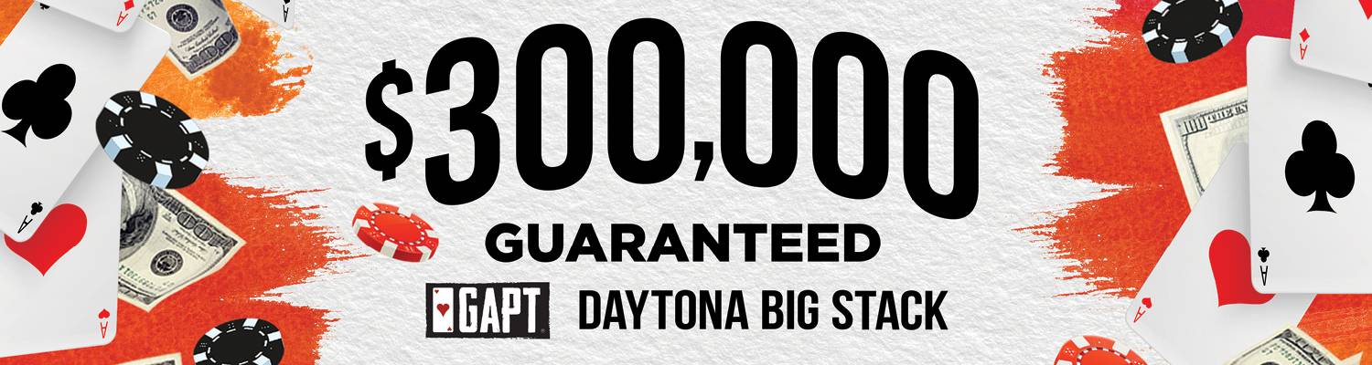 $300,000 Guaranteed GAPT Daytona Big Stack