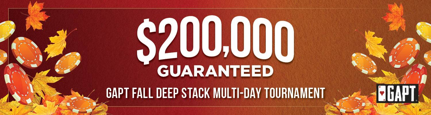 $200,000 Guaranteed - GAPT Fall Deep Stack Multi-Day Tournament