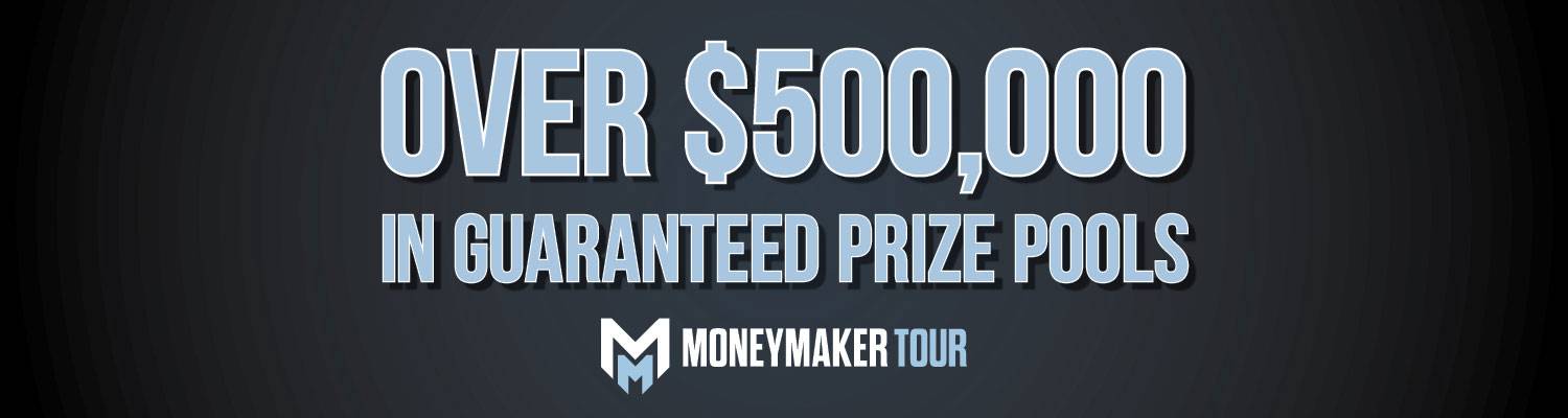 Over $500,000 in Guaranteed Prize Pools - Moneymaker Tour