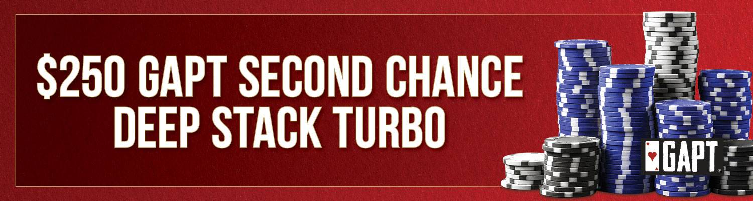 $250 GAPT Second Chance Deep Stack Turbo