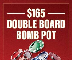 $165 Double Board Bomb Pot