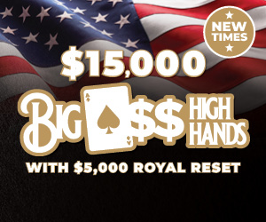 $15,000 Big A$$ High Hands with $15,000 Royal Reset