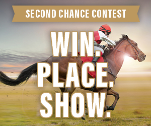 Win. Place. Show. Second Chance Contest
