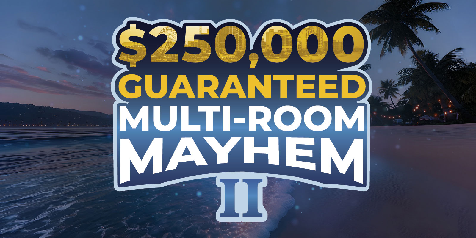 $250,000 Guaranteed Multi-Room Mayhem