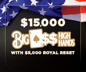 $15,000 Big A$$ High Hands with a $5,000 Royal Reset